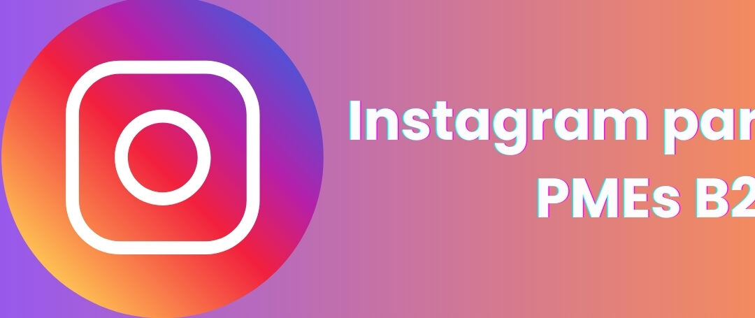 Instagram para PMEs B2B: Estratégias Visuais para Engajar Clientes
