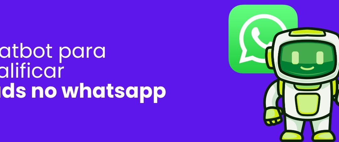 Chatbot no WhatsApp: Pré-Qualifique Leads em 5 Passos