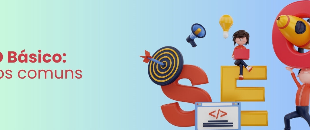 SEO Básico: erros que todo mundo ignora… mas não deveria.